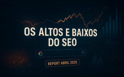 Os altos e baixos do SEO em abril de 2025